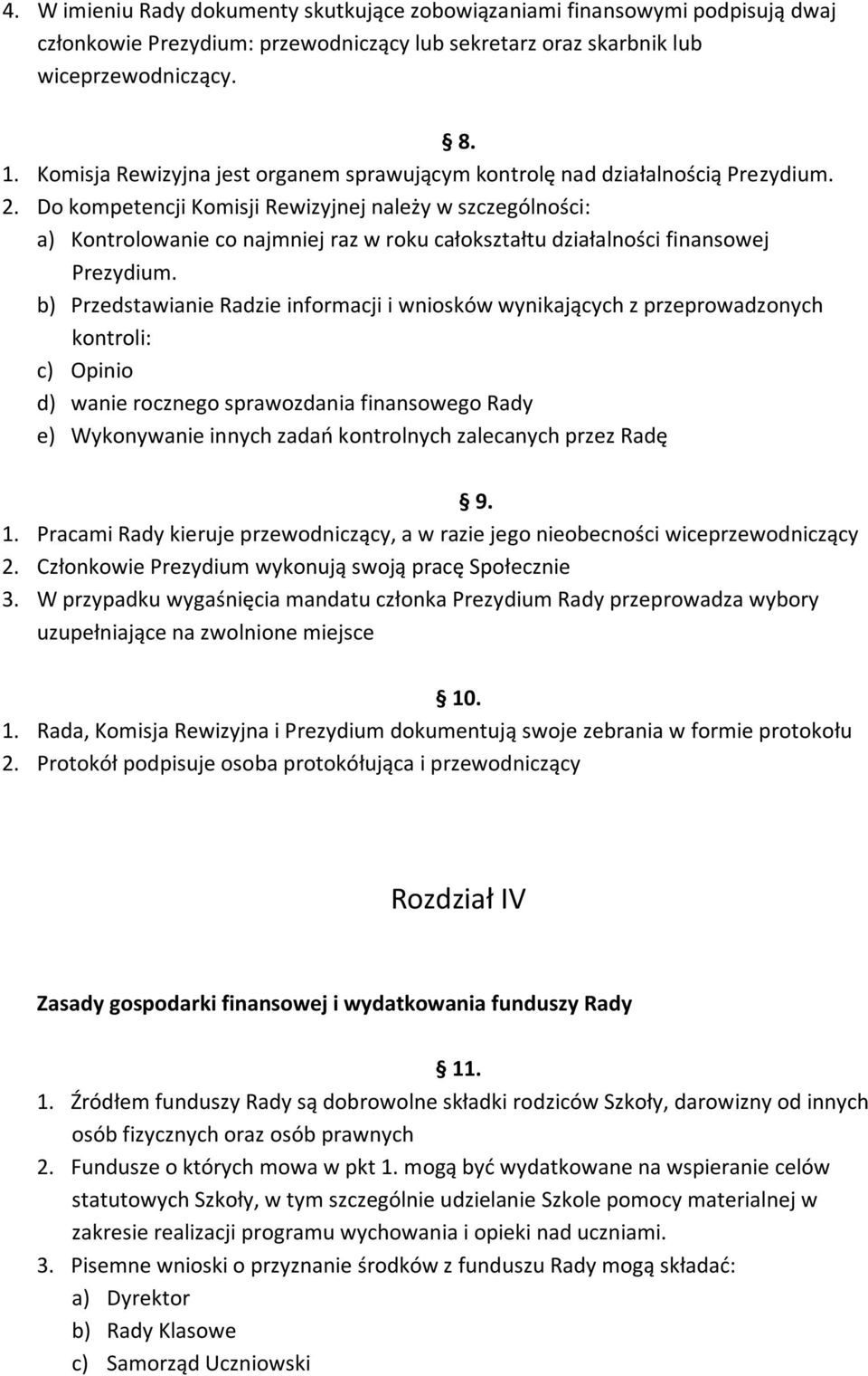 Do kompetencji Komisji Rewizyjnej należy w szczególności: a) Kontrolowanie co najmniej raz w roku całokształtu działalności finansowej Prezydium.