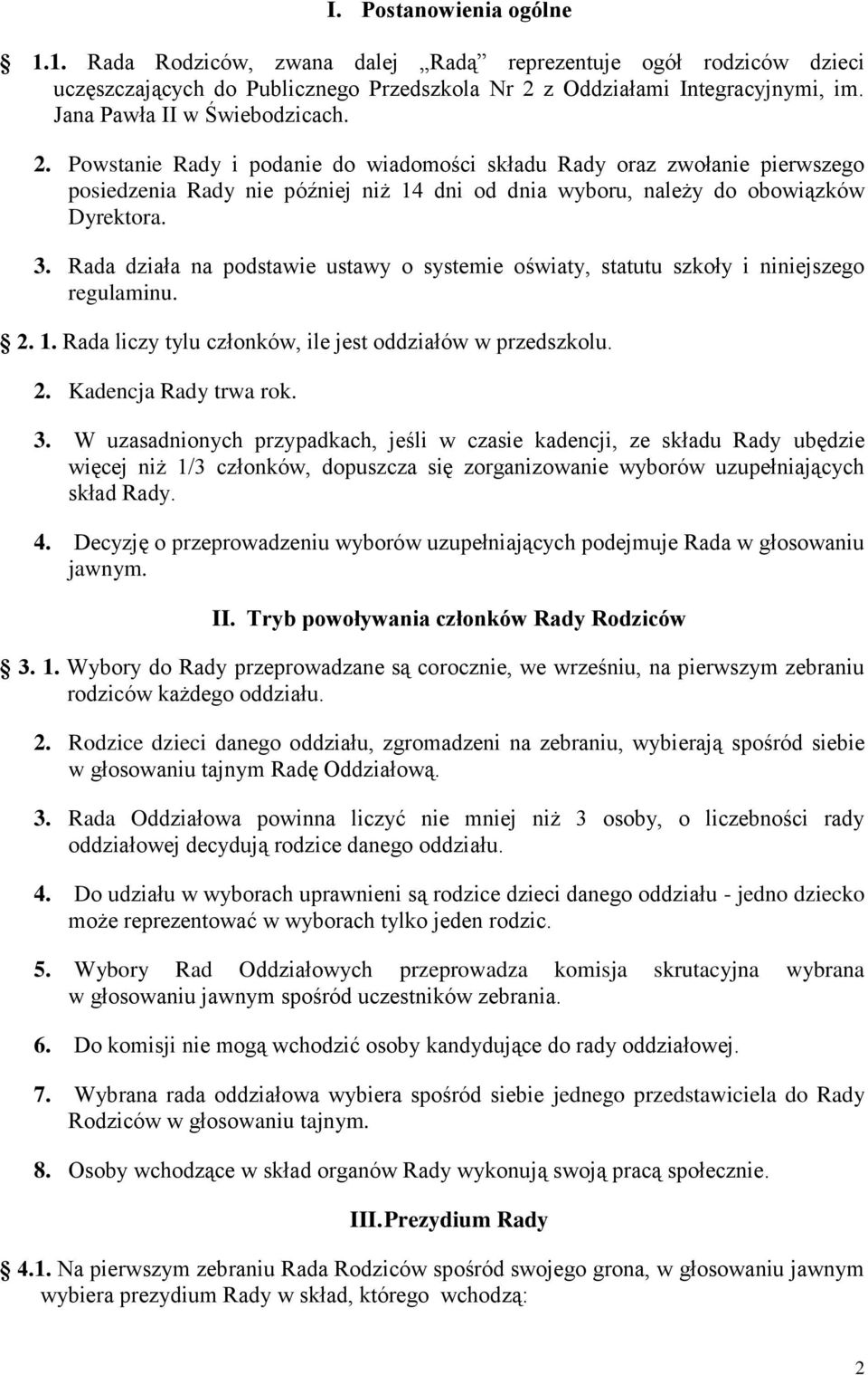 Rada działa na podstawie ustawy o systemie oświaty, statutu szkoły i niniejszego regulaminu. 2. 1. Rada liczy tylu członków, ile jest oddziałów w przedszkolu. 2. Kadencja Rady trwa rok. 3.