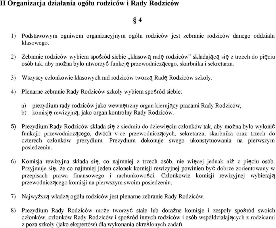 3) Wszyscy członkowie klasowych rad rodziców tworzą Radę Rodziców szkoły.