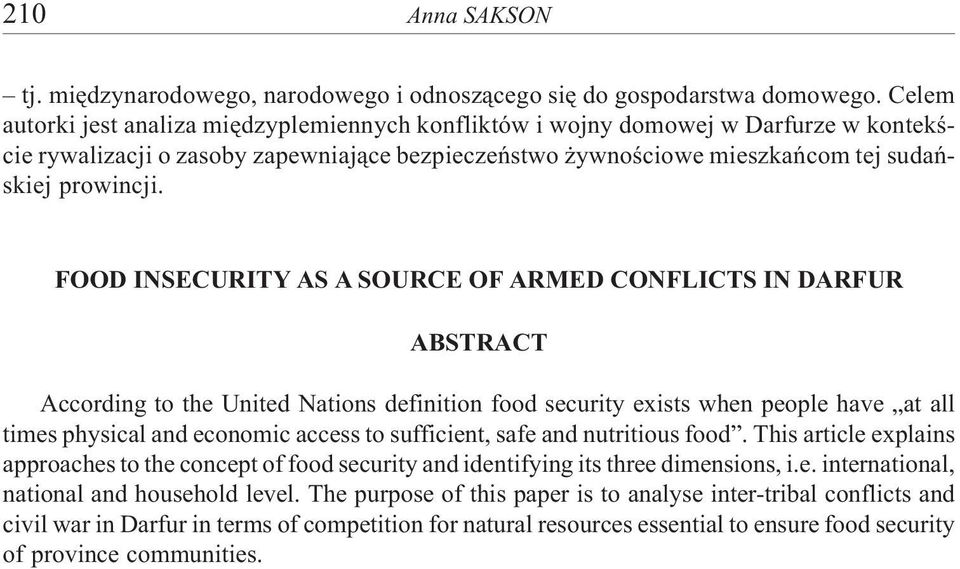 FOOD INSECURITY AS A SOURCE OF ARMED CONFLICTS IN DARFUR ABSTRACT According to the United Nations definition food security exists when people have at all times physical and economic access to
