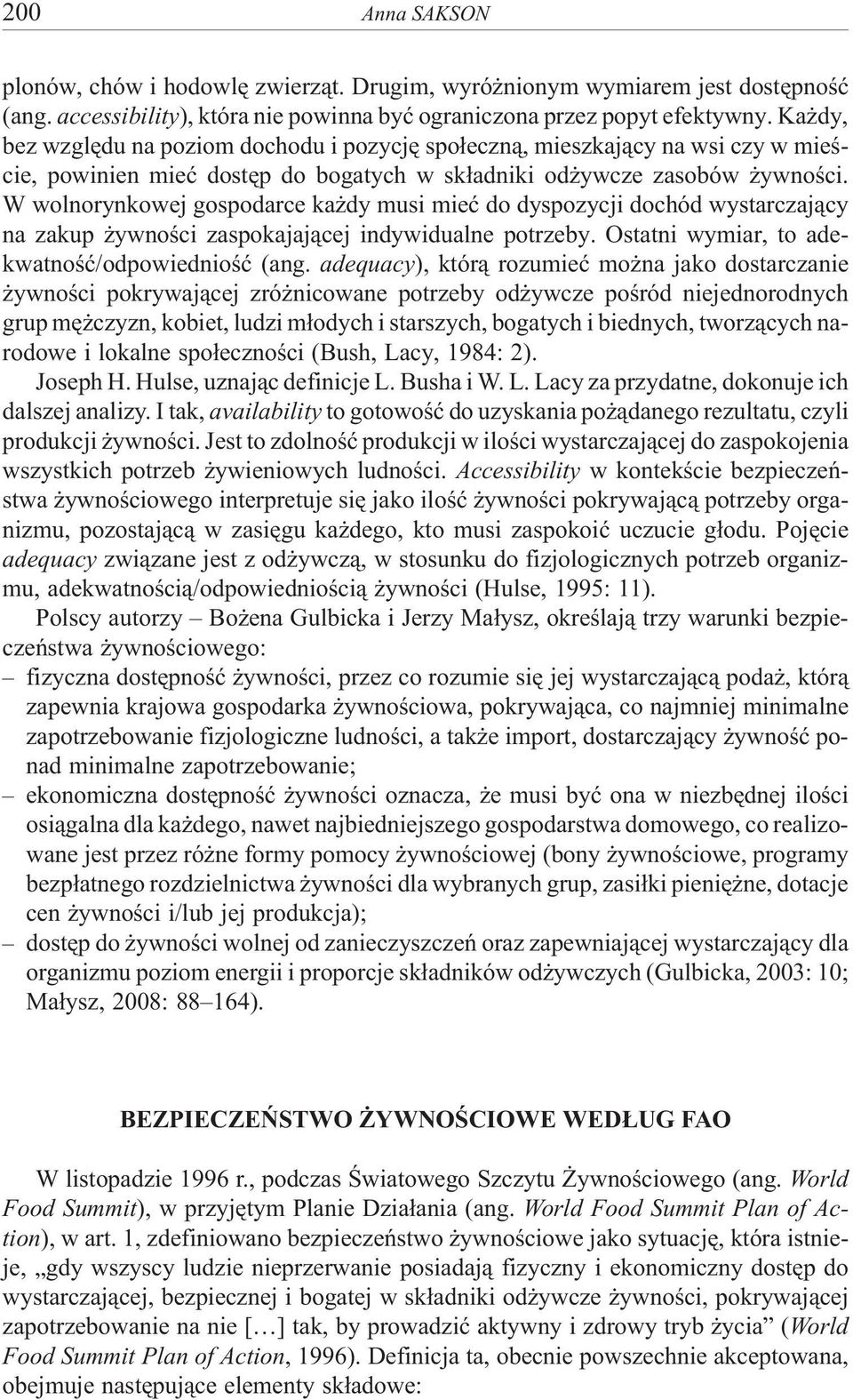 W wolnorynkowej gospodarce ka dy musi mieæ do dyspozycji dochód wystarczaj¹cy na zakup ywnoœci zaspokajaj¹cej indywidualne potrzeby. Ostatni wymiar, to adekwatnoœæ/odpowiednioœæ (ang.