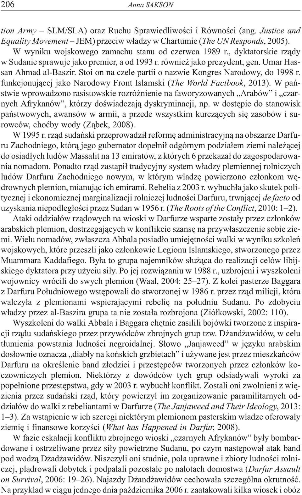 Stoi on na czele partii o nazwie Kongres Narodowy, do 1998 r. funkcjonuj¹cej jako Narodowy Front Islamski (The World Factbook, 2013).