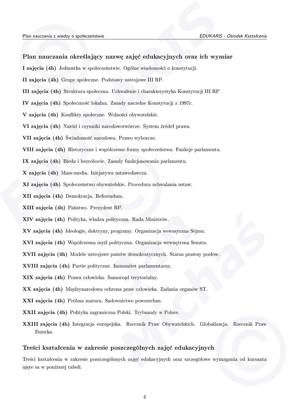 Wolno±ci obywatelskie. VI zaj cia (4h) Naród i czynniki narodowotwórcze. System ¹ródeª prawa. VII zaj cia (4h) wiadomo± narodowa. Prawo wyborcze.