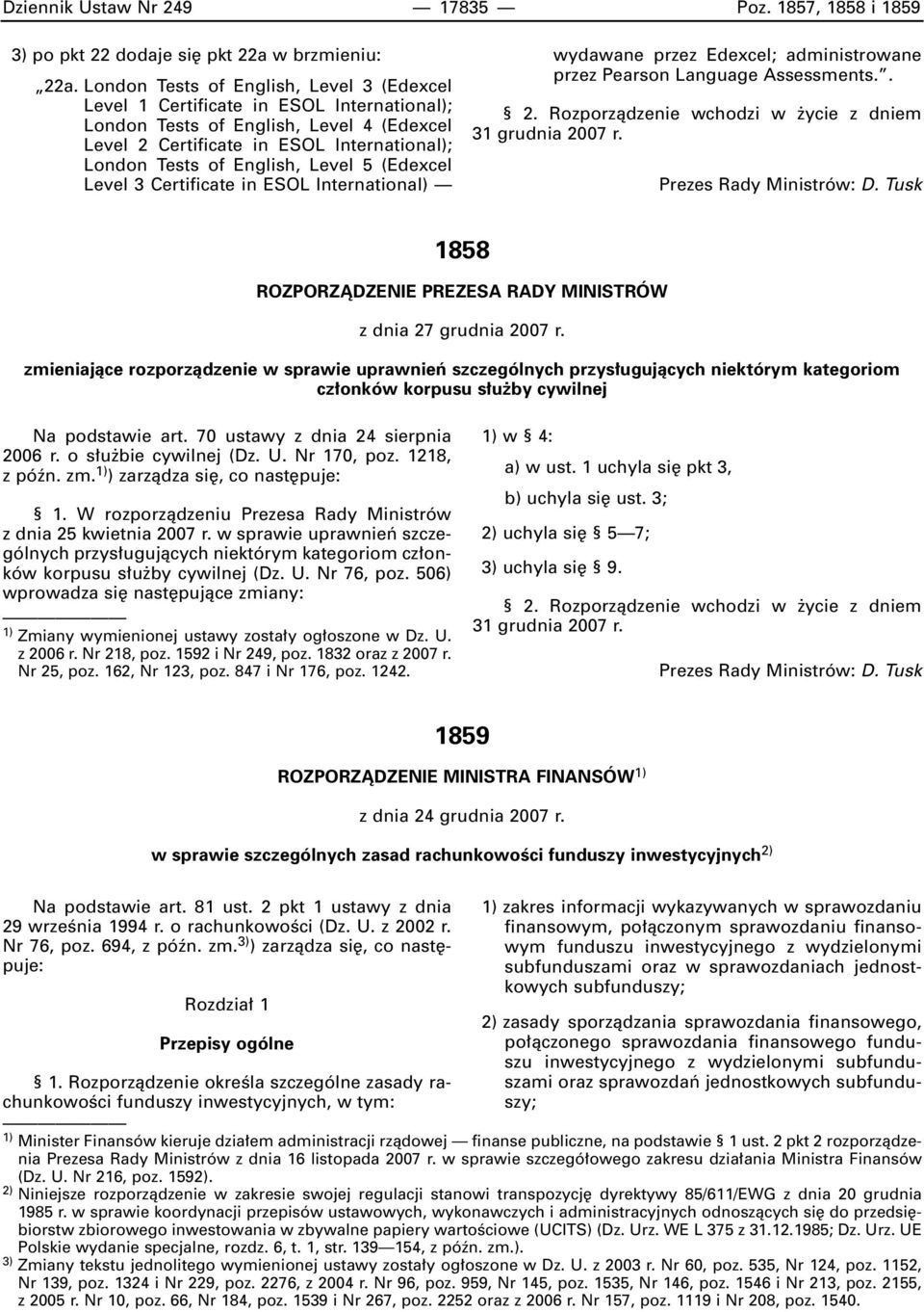 Level 5 (Edexcel Level 3 Certificate in ESOL International) wydawane przez Edexcel; administrowane przez Pearson Language Assessments.. 2. Rozporzàdzenie wchodzi w ycie z dniem 31 grudnia 2007 r.