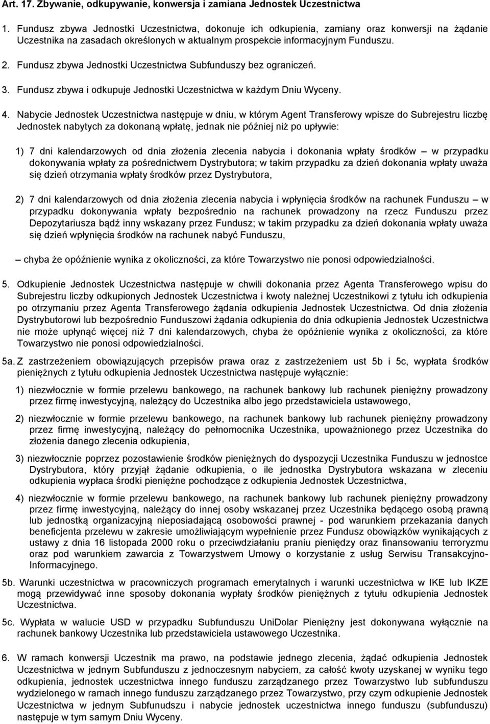 Fundusz zbywa Jednostki Uczestnictwa Subfunduszy bez ograniczeń. 3. Fundusz zbywa i odkupuje Jednostki Uczestnictwa w każdym Dniu Wyceny. 4.
