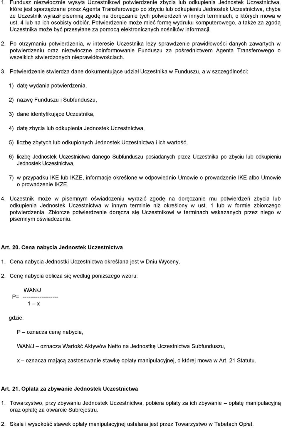 Potwierdzenie może mieć formę wydruku komputerowego, a także za zgodą Uczestnika może być przesyłane za pomocą elektronicznych nośników informacji. 2.
