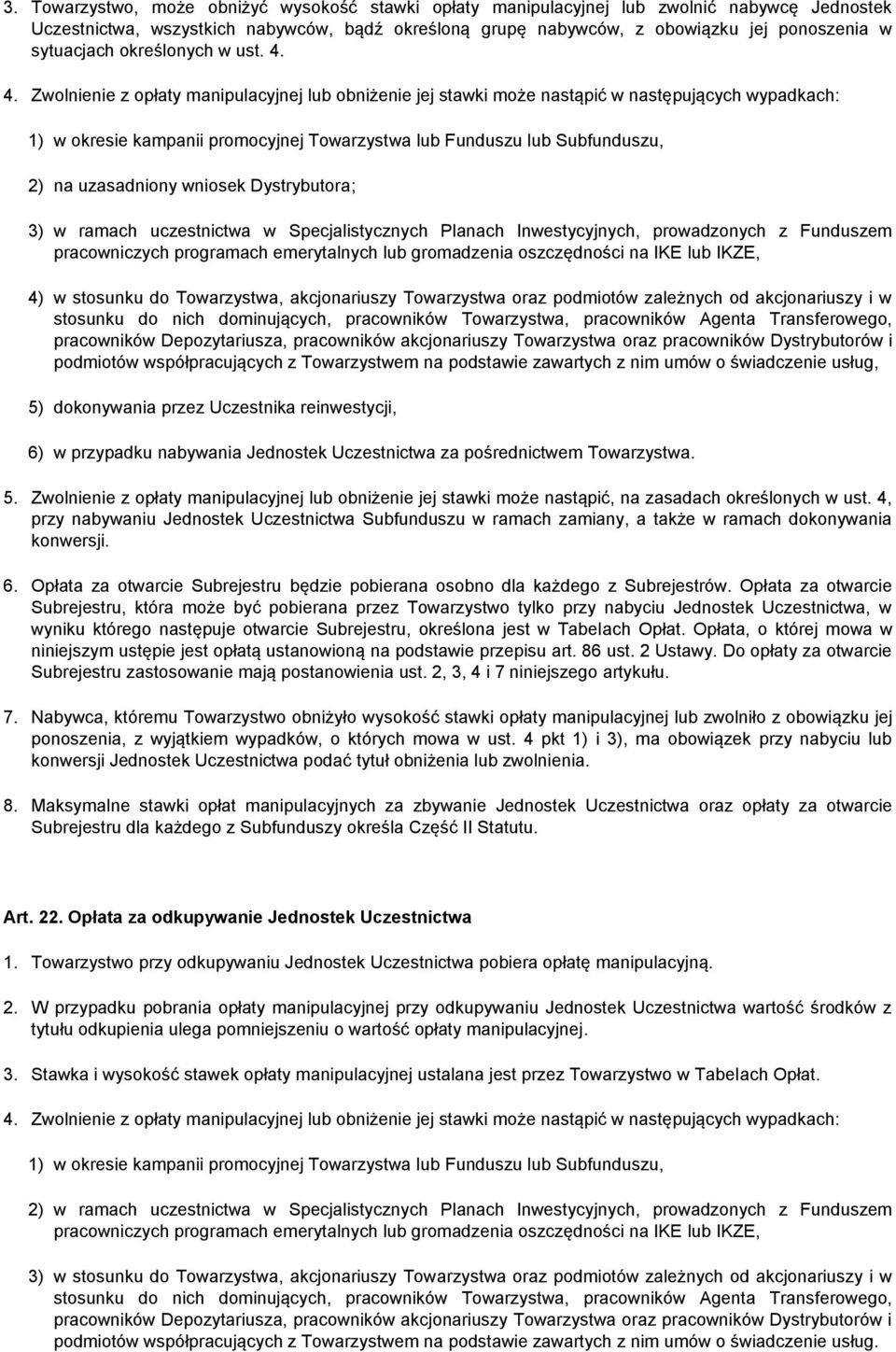 4. Zwolnienie z opłaty manipulacyjnej lub obniżenie jej stawki może nastąpić w następujących wypadkach: 1) w okresie kampanii promocyjnej Towarzystwa lub Funduszu lub Subfunduszu, 2) na uzasadniony
