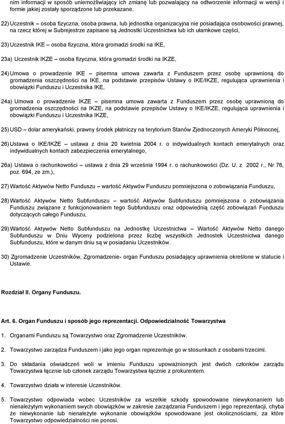 23) Uczestnik IKE osoba fizyczna, która gromadzi środki na IKE, 23a) Uczestnik IKZE osoba fizyczna, która gromadzi środki na IKZE, 24) Umowa o prowadzenie IKE pisemna umowa zawarta z Funduszem przez