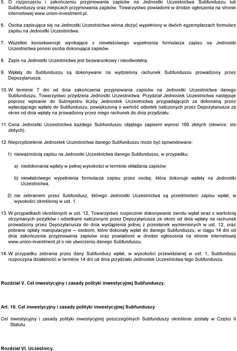 Wszelkie konsekwencje wynikające z niewłaściwego wypełnienia formularza zapisu na Jednostki Uczestnictwa ponosi osoba dokonująca zapisów. 8.