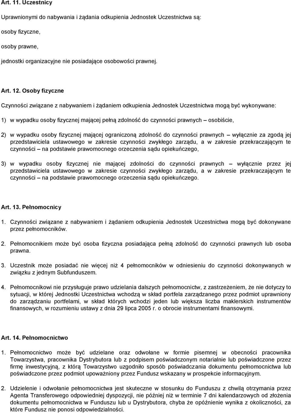 2) w wypadku osoby fizycznej mającej ograniczoną zdolność do czynności prawnych wyłącznie za zgodą jej przedstawiciela ustawowego w zakresie czynności zwykłego zarządu, a w zakresie przekraczającym