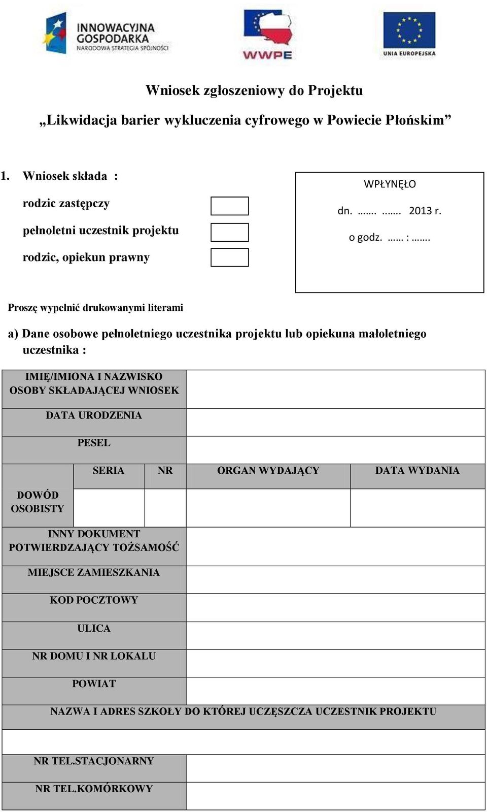 rodzic zastępczy pełnoletni uczestnik projektu rodzic, opiekun prawny WPŁYNĘŁO dn...... 2013 r. o godz. :.