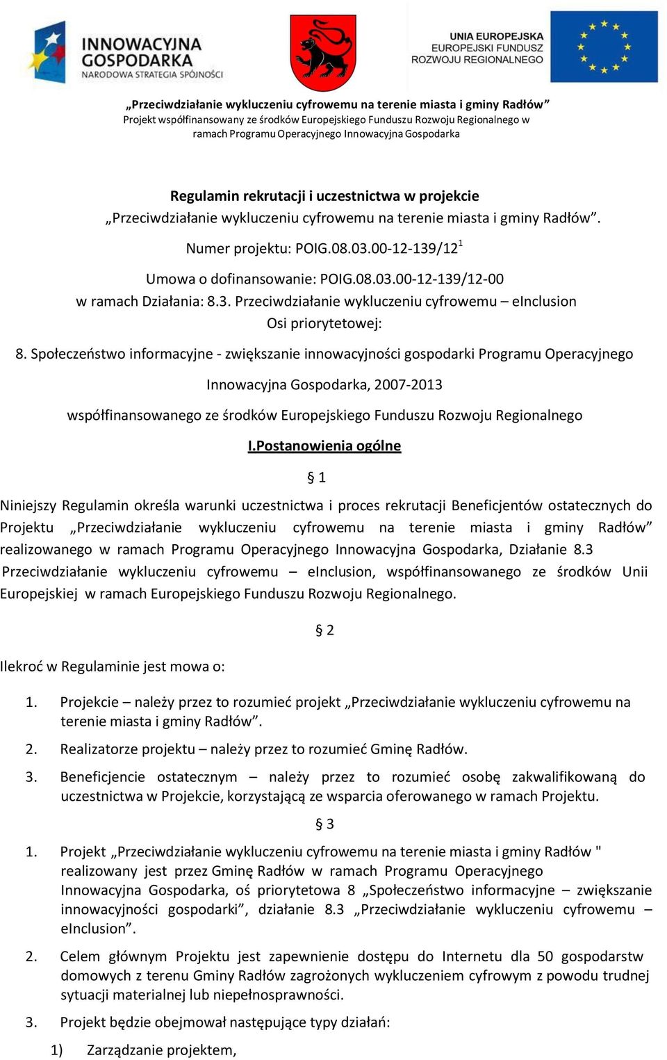 Społeczeństwo informacyjne - zwiększanie innowacyjności gospodarki Programu Operacyjnego Innowacyjna Gospodarka, 2007-2013 współfinansowanego ze środków Europejskiego Funduszu Rozwoju Regionalnego I.