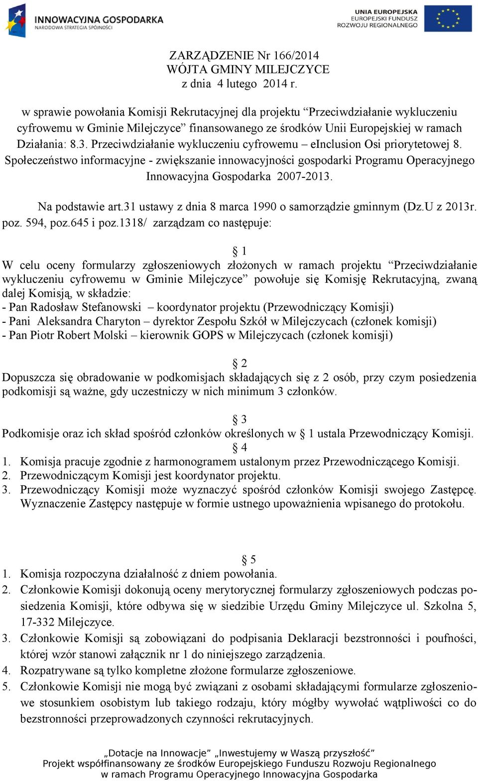 Przeciwdziałanie wykluczeniu cyfrowemu einclusion Osi priorytetowej 8. Społeczeństwo informacyjne - zwiększanie innowacyjności gospodarki Programu Operacyjnego Innowacyjna Gospodarka 2007-2013.