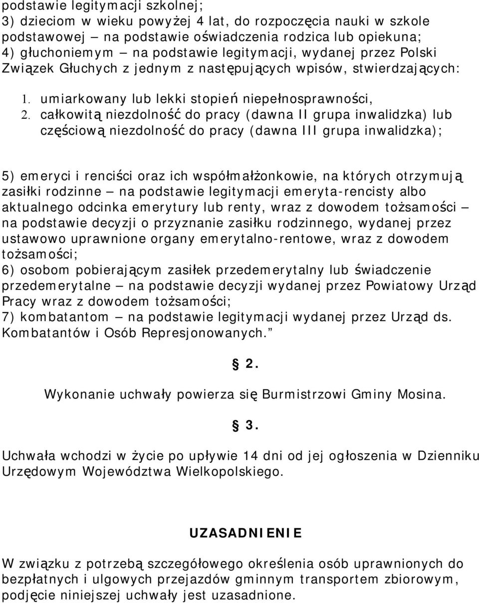 całkowitą niezdolność do pracy (dawna II grupa inwalidzka) lub częściową niezdolność do pracy (dawna III grupa inwalidzka); 5) emeryci i renciści oraz ich współmałżonkowie, na których otrzymują