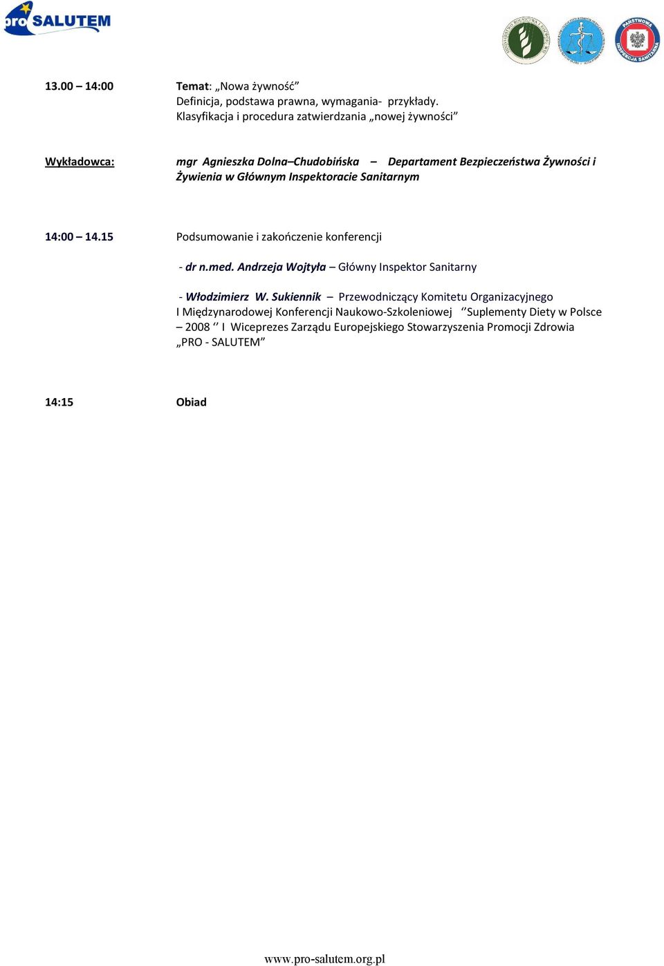 Inspektoracie Sanitarnym 14:00 14.15 Podsumowanie i zakończenie konferencji - dr n.med. Andrzeja Wojtyła Główny Inspektor Sanitarny - Włodzimierz W.