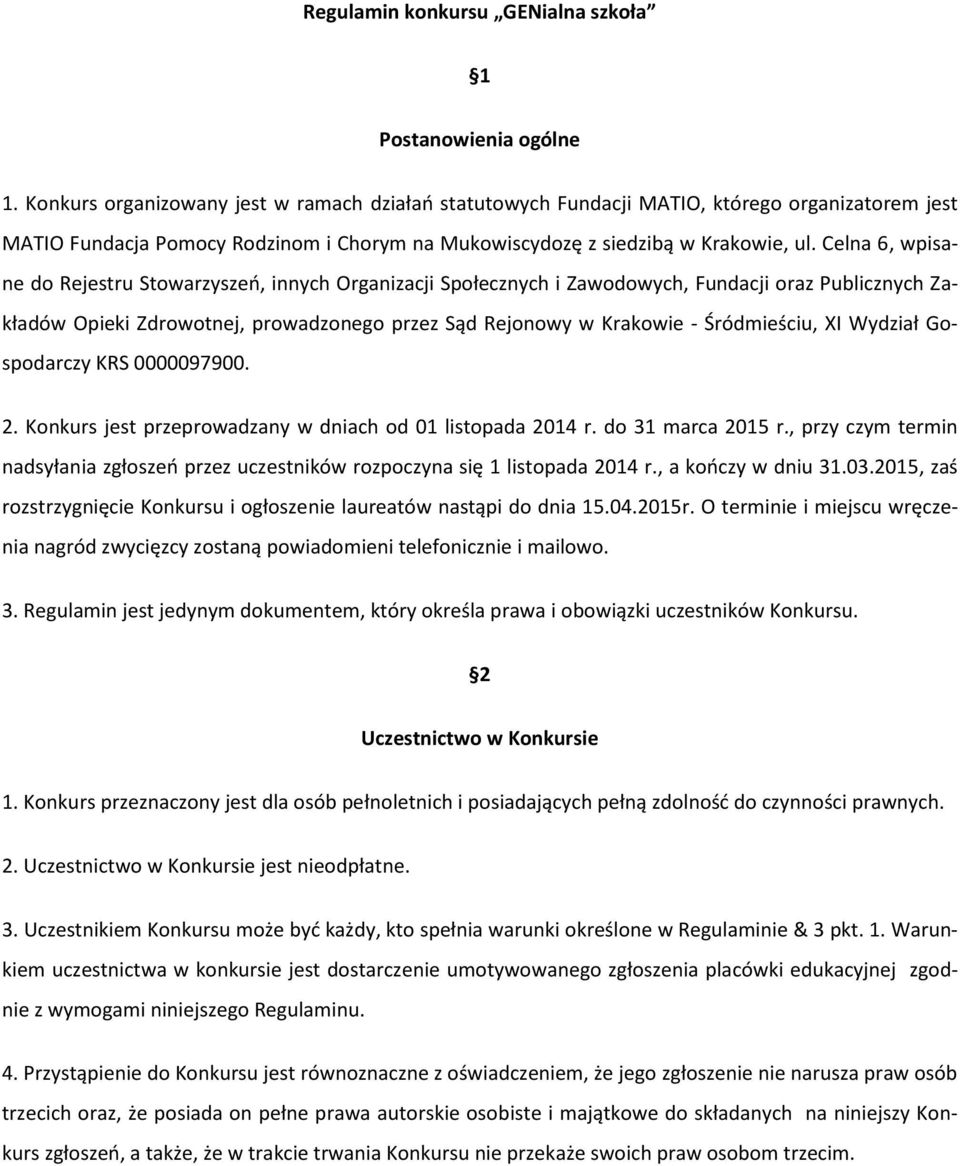 Celna 6, wpisane do Rejestru Stowarzyszeń, innych Organizacji Społecznych i Zawodowych, Fundacji oraz Publicznych Zakładów Opieki Zdrowotnej, prowadzonego przez Sąd Rejonowy w Krakowie - Śródmieściu,