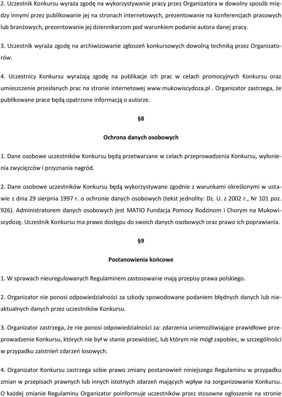 Uczestnik wyraża zgodę na archiwizowanie zgłoszeń konkursowych dowolną techniką przez Organizatorów. 4.