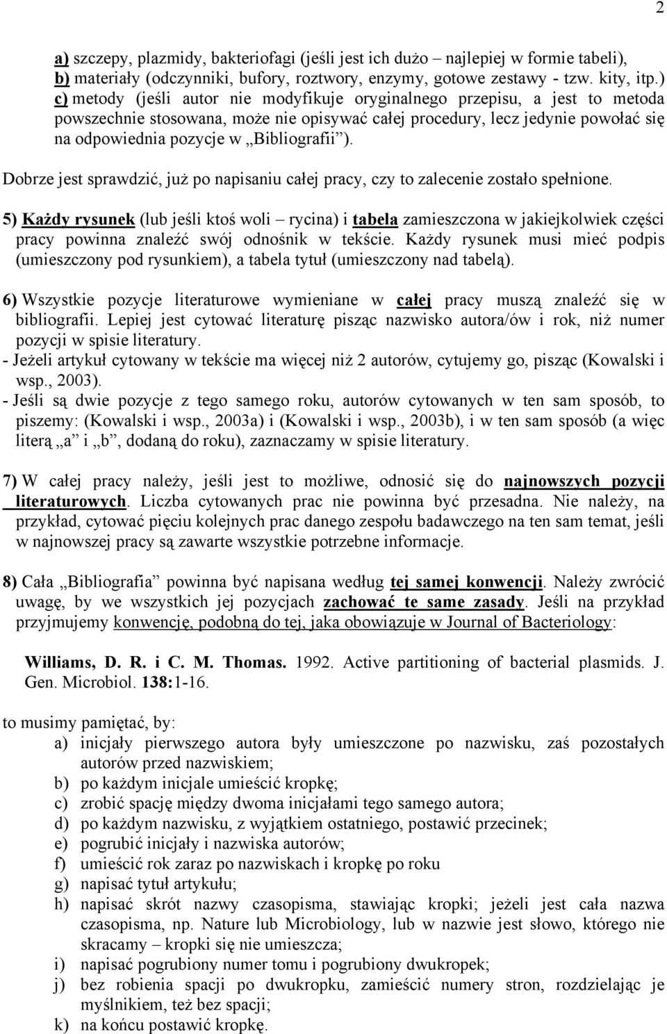 Bibliografii ). Dobrze jest sprawdzić, już po napisaniu całej pracy, czy to zalecenie zostało spełnione.