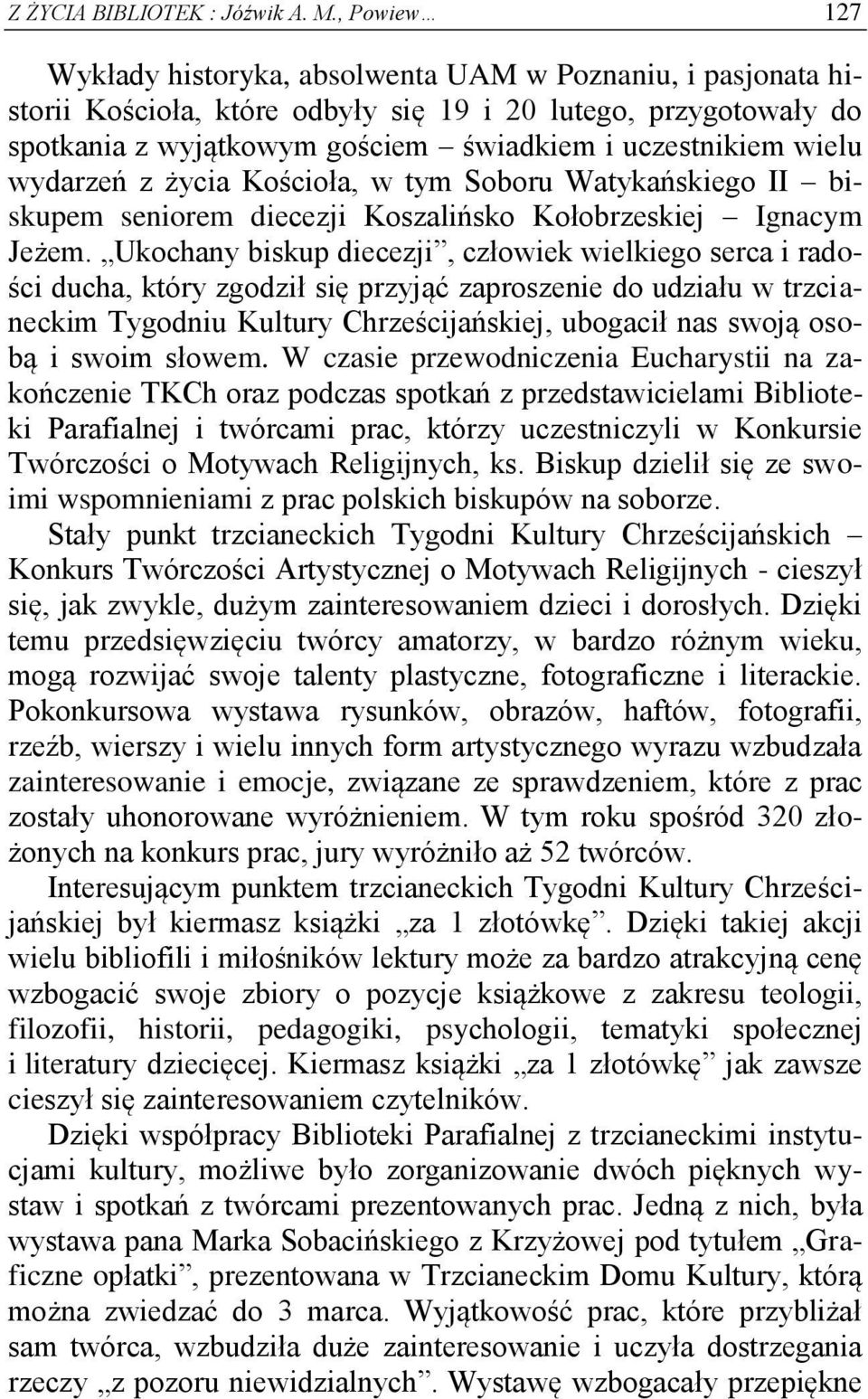 wielu wydarzeń z życia Kościoła, w tym Soboru Watykańskiego II biskupem seniorem diecezji Koszalińsko Kołobrzeskiej Ignacym Jeżem.