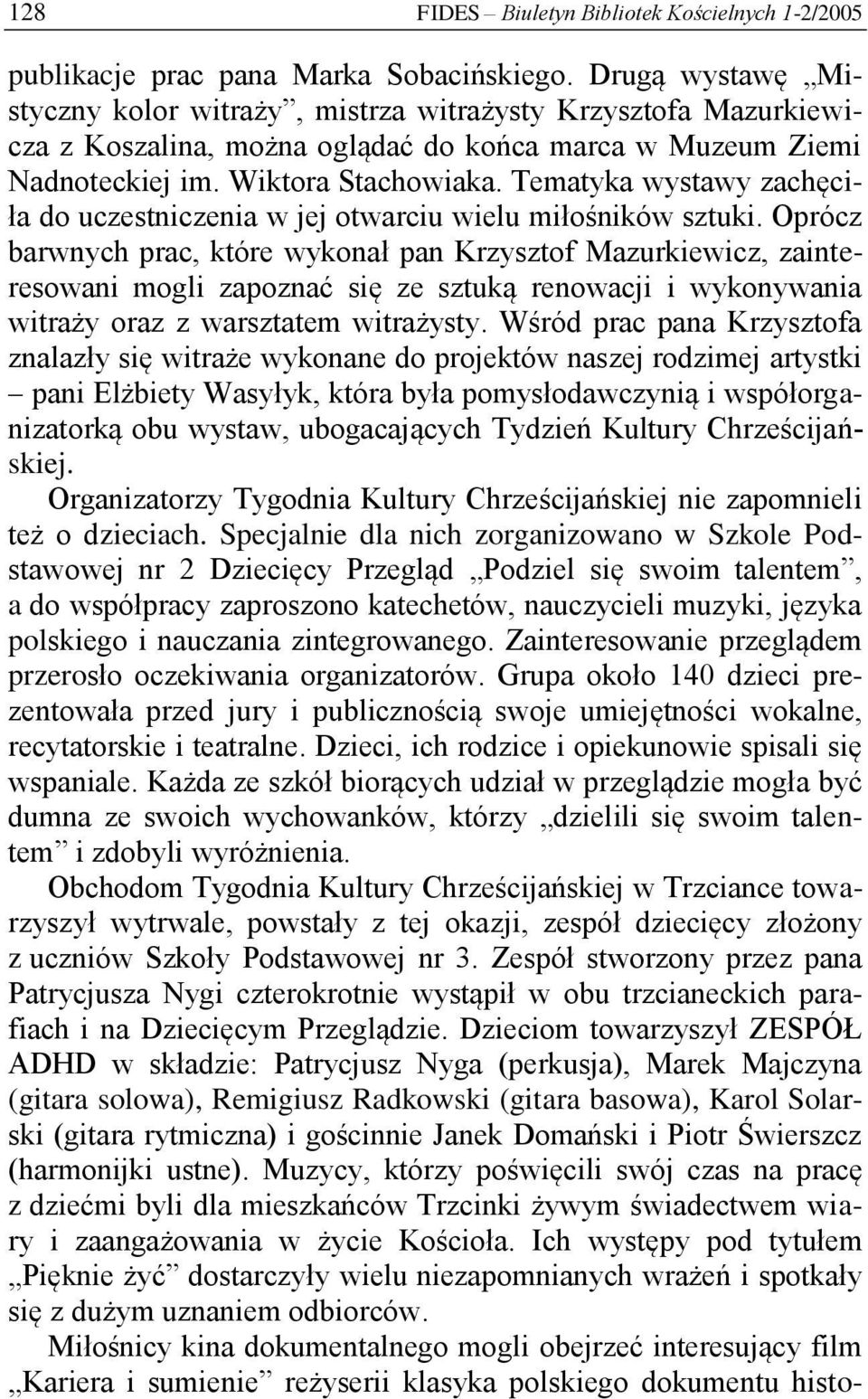 Tematyka wystawy zachęciła do uczestniczenia w jej otwarciu wielu miłośników sztuki.