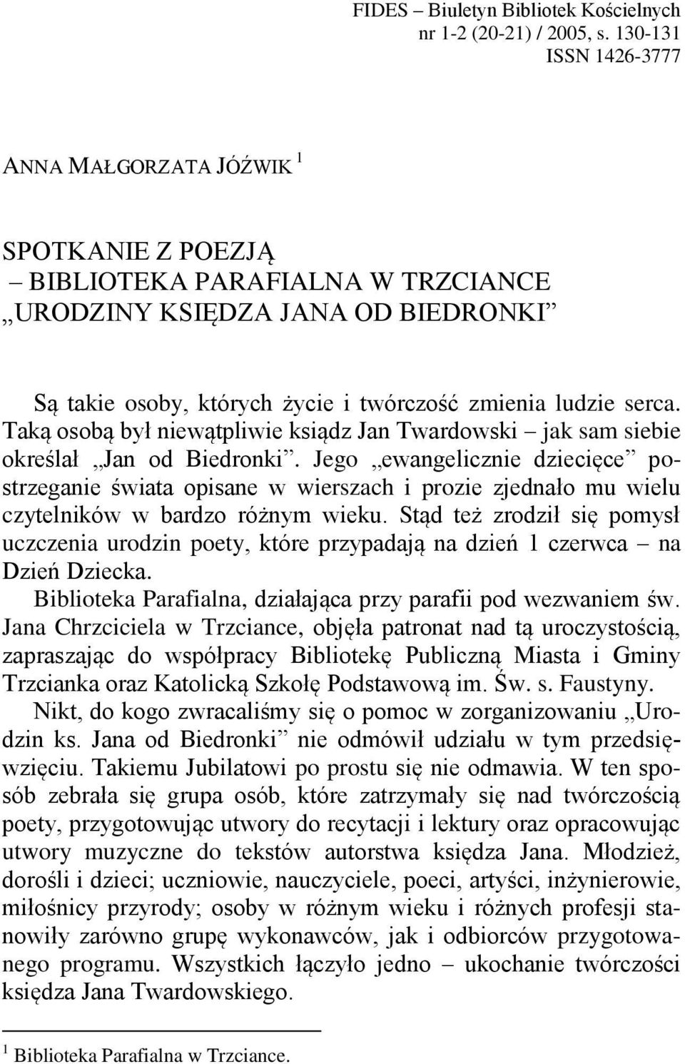 Taką osobą był niewątpliwie ksiądz Jan Twardowski jak sam siebie określał Jan od Biedronki.