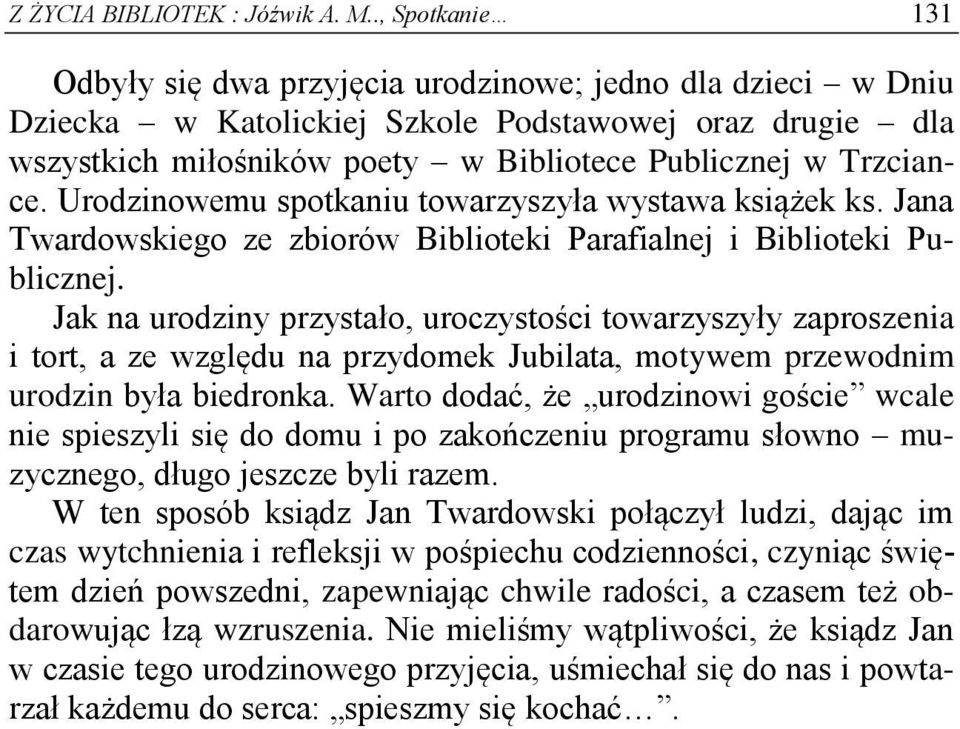 Urodzinowemu spotkaniu towarzyszyła wystawa książek ks. Jana Twardowskiego ze zbiorów Biblioteki Parafialnej i Biblioteki Publicznej.