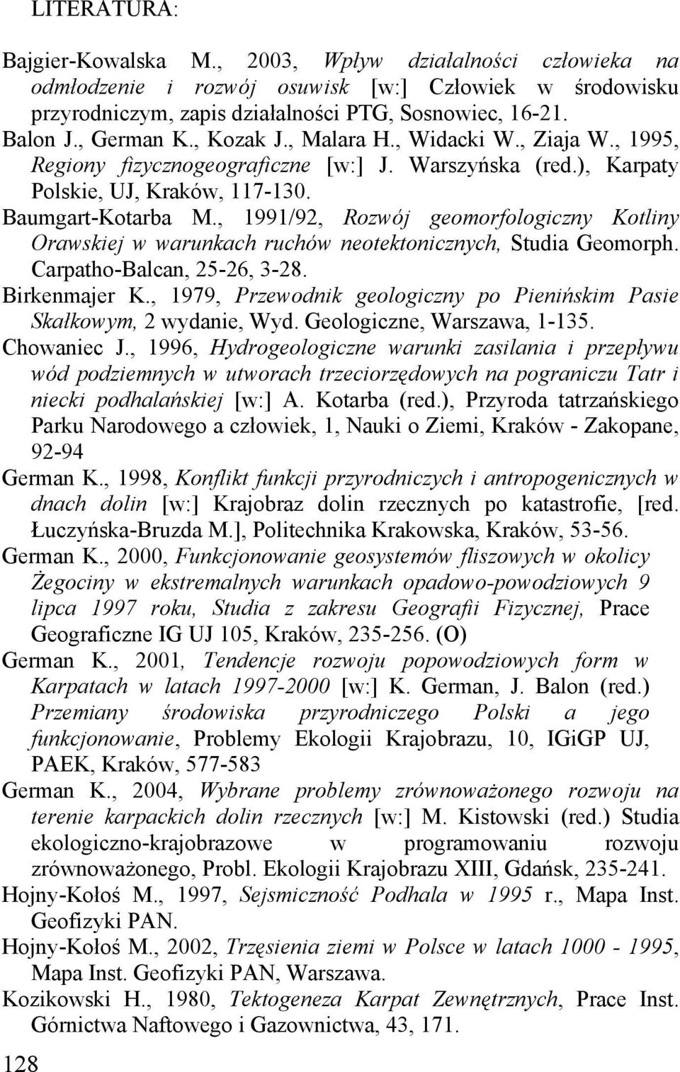 , 1991/92, Rozwój geomorfologiczny Kotliny Orawskiej w warunkach ruchów neotektonicznych, Studia Geomorph. Carpatho-Balcan, 25-26, 3-28. Birkenmajer K.