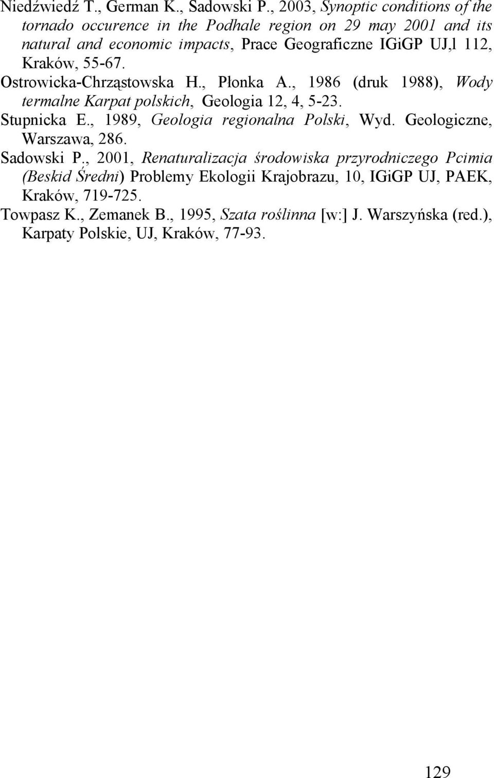 Kraków, 55-67. Ostrowicka-Chrząstowska H., Płonka A., 1986 (druk 1988), Wody termalne Karpat polskich, Geologia 12, 4, 5-23. Stupnicka E.