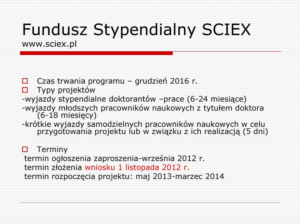 doktora (6-18 miesięcy) -krótkie wyjazdy samodzielnych pracowników naukowych w celu przygotowania projektu lub w związku z