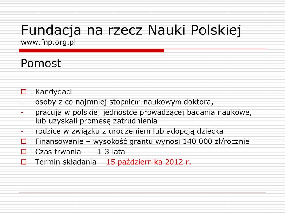 jednostce prowadzącej badania naukowe, lub uzyskali promesę zatrudnienia - rodzice w związku z