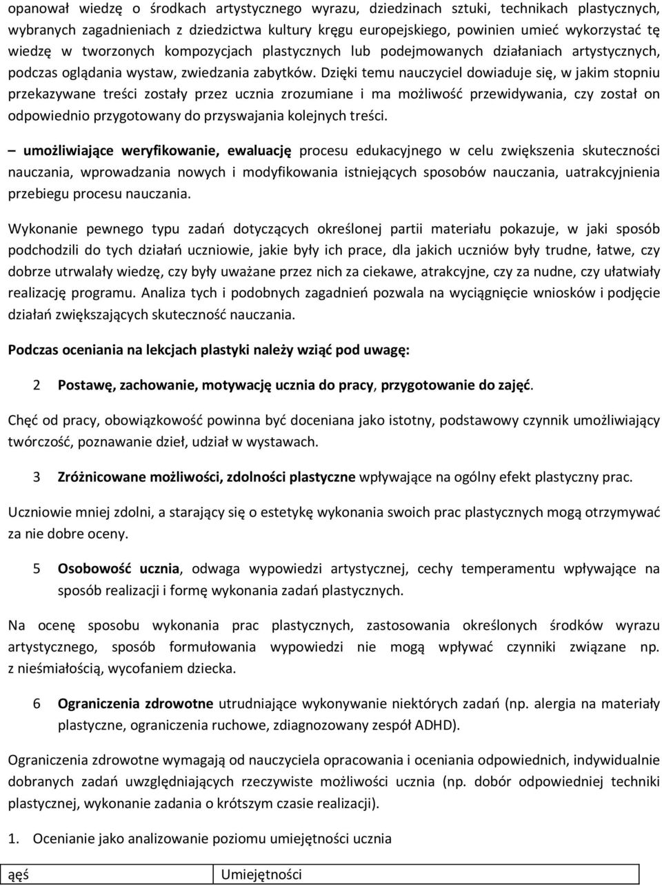 Dzięki temu nauczyciel dowiaduje się, w jakim stopniu przekazywane treści zostały przez ucznia zrozumiane i ma możliwość przewidywania, czy został on odpowiednio przygotowany do przyswajania