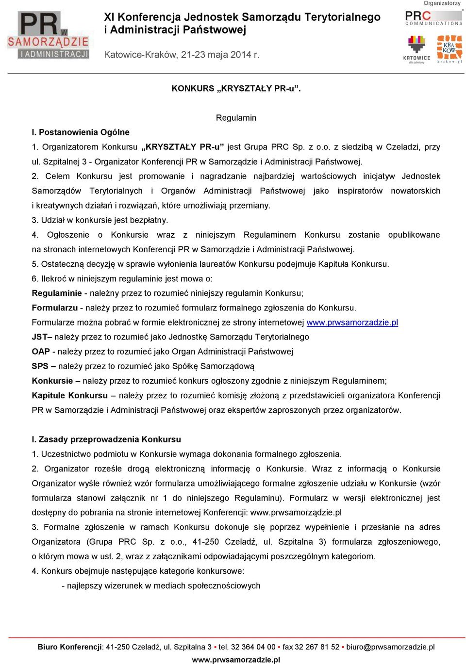 Celem Konkursu jest promowanie i nagradzanie najbardziej wartościowych inicjatyw Jednostek Samorządów Terytorialnych i Organów Administracji Państwowej jako inspiratorów nowatorskich i kreatywnych