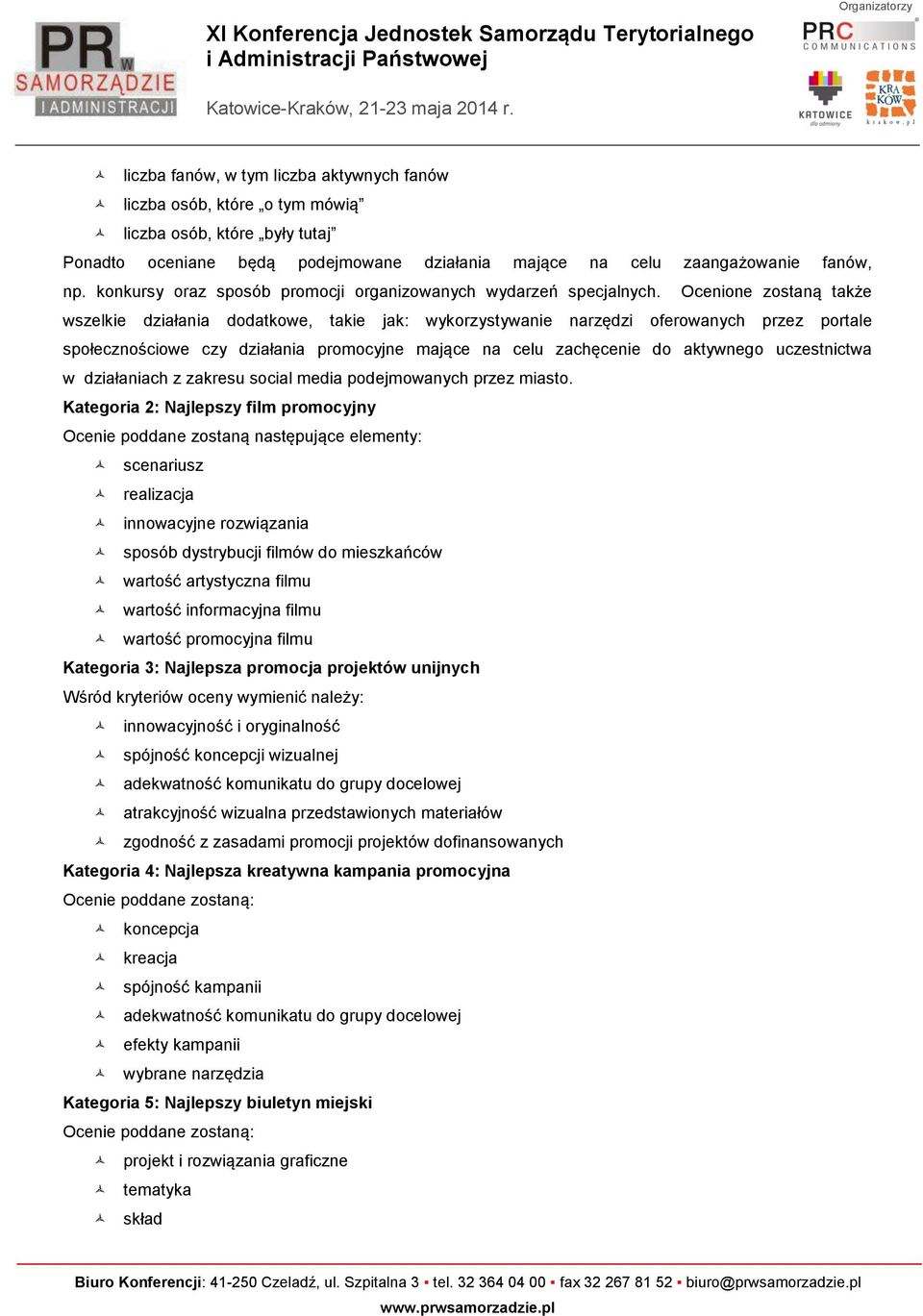 Ocenione zostaną także wszelkie działania dodatkowe, takie jak: wykorzystywanie narzędzi oferowanych przez portale społecznościowe czy działania promocyjne mające na celu zachęcenie do aktywnego