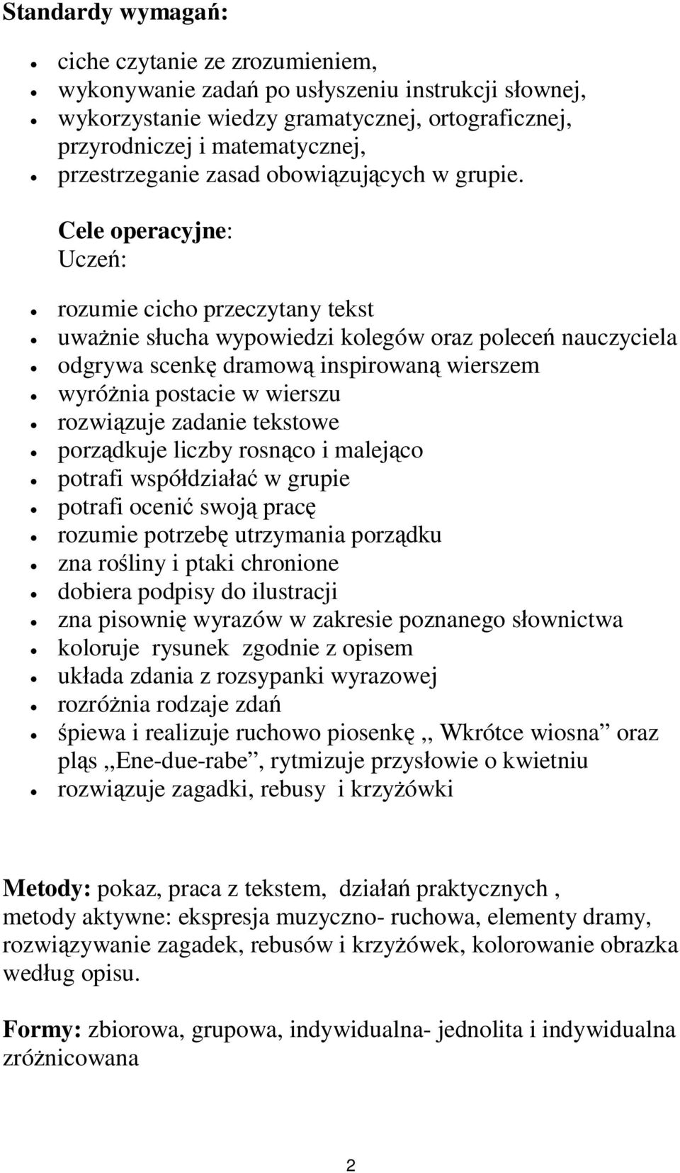 Cele operacyjne: Ucze: rozumie cicho przeczytany tekst uwanie sucha wypowiedzi kolegów oraz polece nauczyciela odgrywa scenk dramow inspirowan wierszem wyrónia postacie w wierszu rozwizuje zadanie