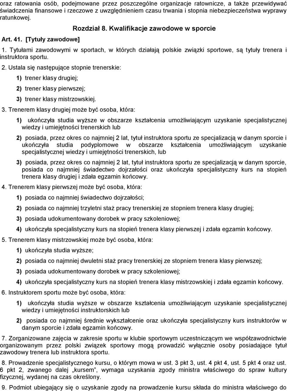 Tytułami zawodowymi w sportach, w których działają polskie związki sportowe, są tytuły trenera i instruktora sportu. 2.