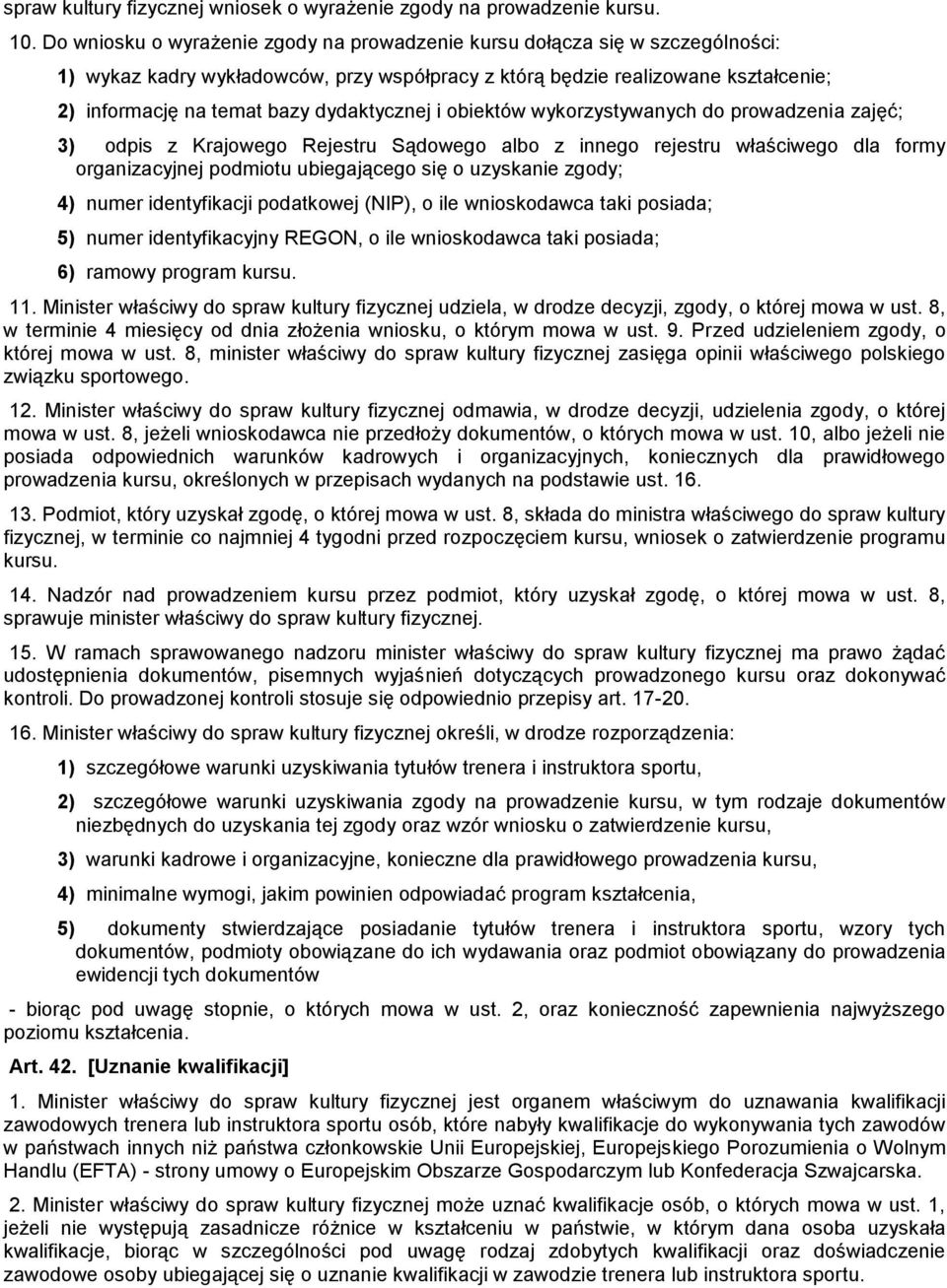 dydaktycznej i obiektów wykorzystywanych do prowadzenia zajęć; 3) odpis z Krajowego Rejestru Sądowego albo z innego rejestru właściwego dla formy organizacyjnej podmiotu ubiegającego się o uzyskanie