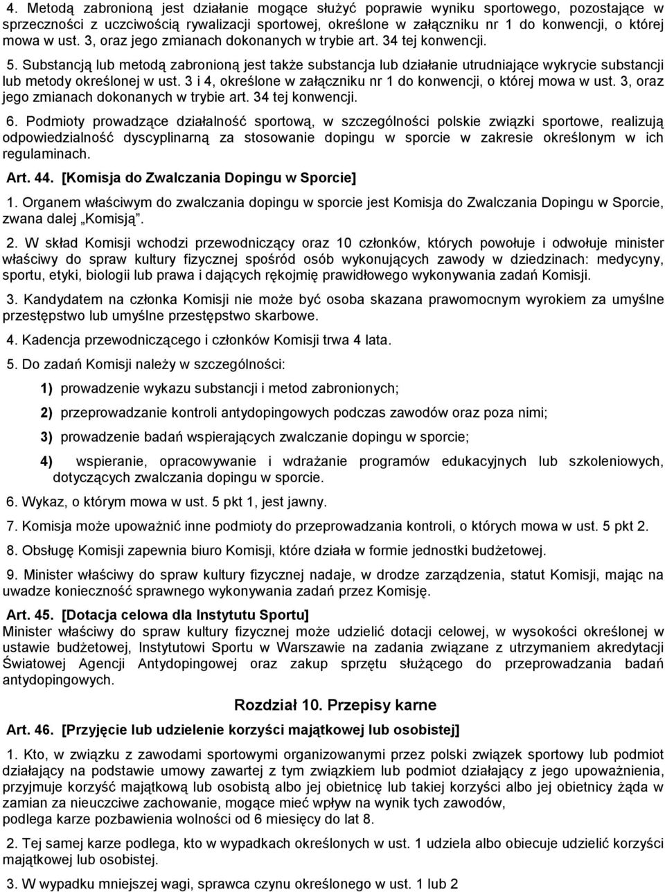 Substancją lub metodą zabronioną jest także substancja lub działanie utrudniające wykrycie substancji lub metody określonej w ust. 3 i 4, określone w załączniku nr 1 do konwencji, o której mowa w ust.