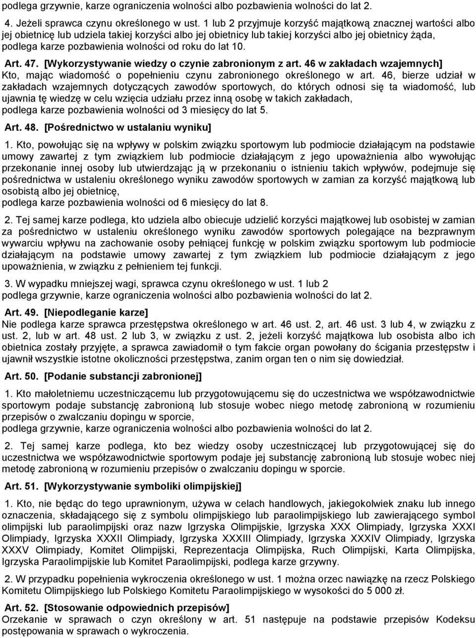 od roku do lat 10. Art. 47. [Wykorzystywanie wiedzy o czynie zabronionym z art. 46 w zakładach wzajemnych] Kto, mając wiadomość o popełnieniu czynu zabronionego określonego w art.