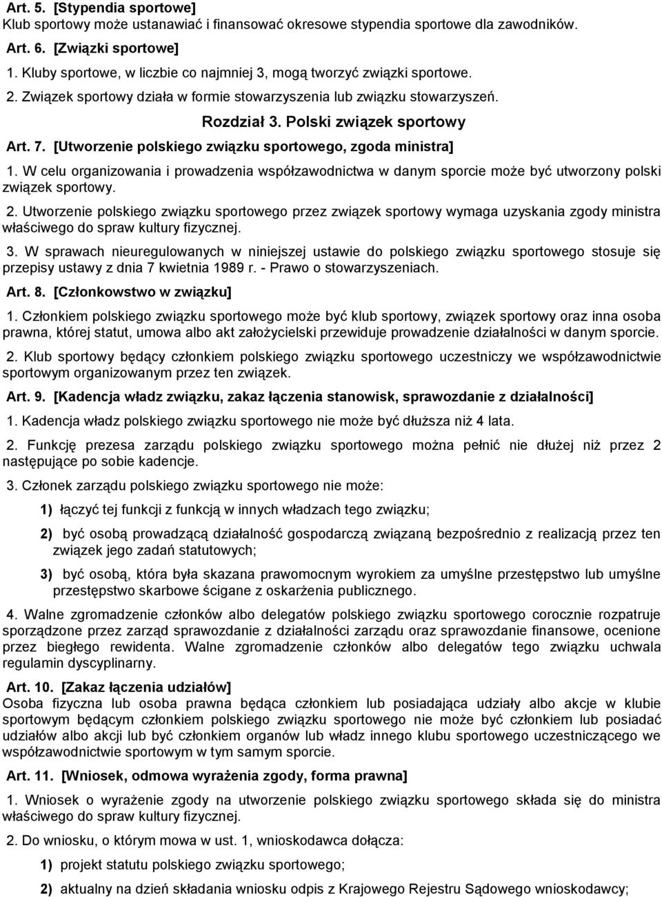 [Utworzenie polskiego związku sportowego, zgoda ministra] 1. W celu organizowania i prowadzenia współzawodnictwa w danym sporcie może być utworzony polski związek sportowy. 2.