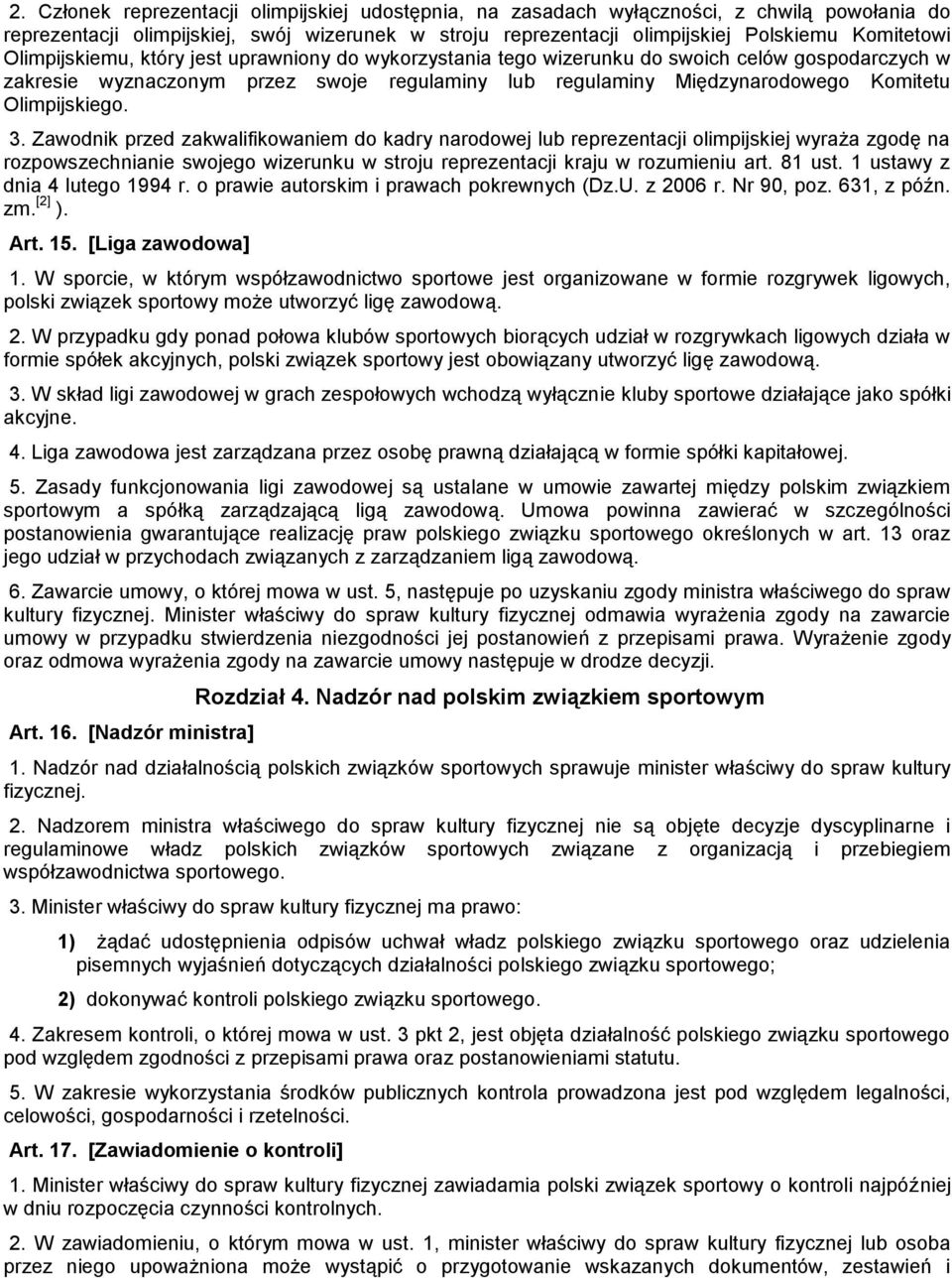 3. Zawodnik przed zakwalifikowaniem do kadry narodowej lub reprezentacji olimpijskiej wyraża zgodę na rozpowszechnianie swojego wizerunku w stroju reprezentacji kraju w rozumieniu art. 81 ust.