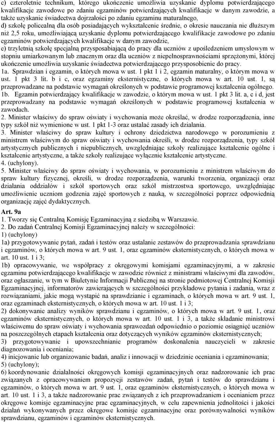 dyplomu potwierdzającego kwalifikacje zawodowe po zdaniu egzaminów potwierdzających kwalifikacje w danym zawodzie, e) trzyletnią szkołę specjalną przysposabiającą do pracy dla uczniów z upośledzeniem