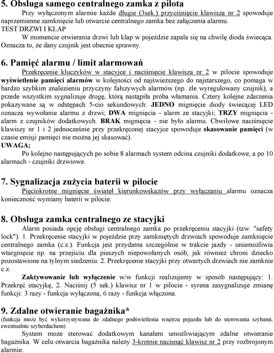 TEST DRZWI I KLAP W momencie otwierania drzwi lub klap w pojeździe zapala się na chwilę dioda świecąca. Oznacza to, że dany czujnik jest obecnie sprawny. 6.