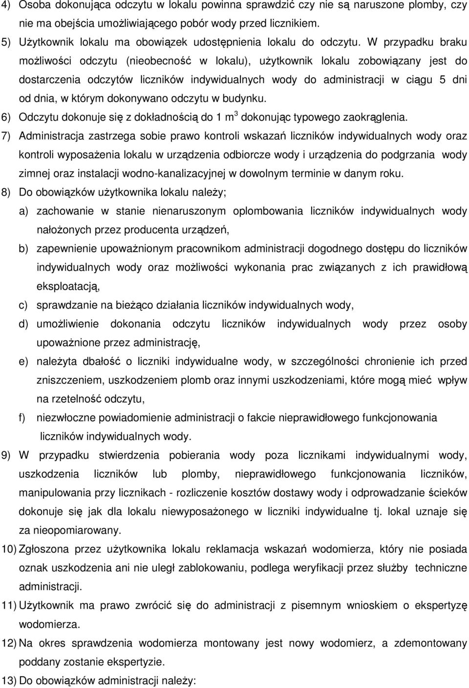 W przypadku braku możliwości odczytu (nieobecność w lokalu), użytkownik lokalu zobowiązany jest do dostarczenia odczytów liczników indywidualnych wody do administracji w ciągu 5 dni od dnia, w którym