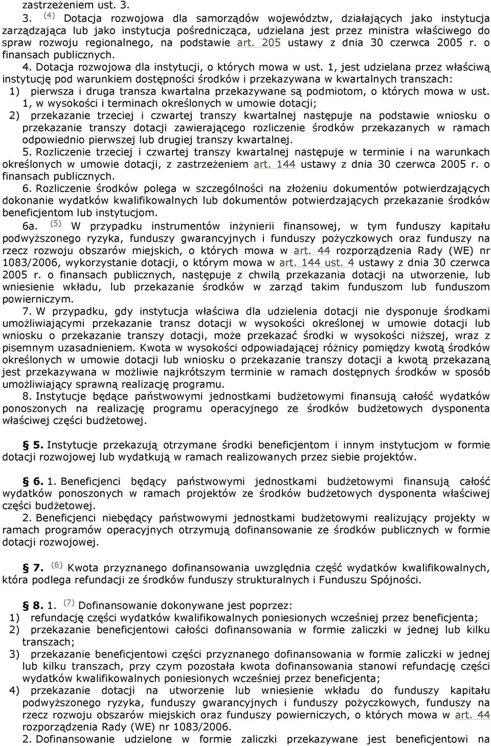 regionalnego, na podstawie art. 205 ustawy z dnia 30 czerwca 2005 r. o finansach publicznych. 4. Dotacja rozwojowa dla instytucji, o których mowa w ust.