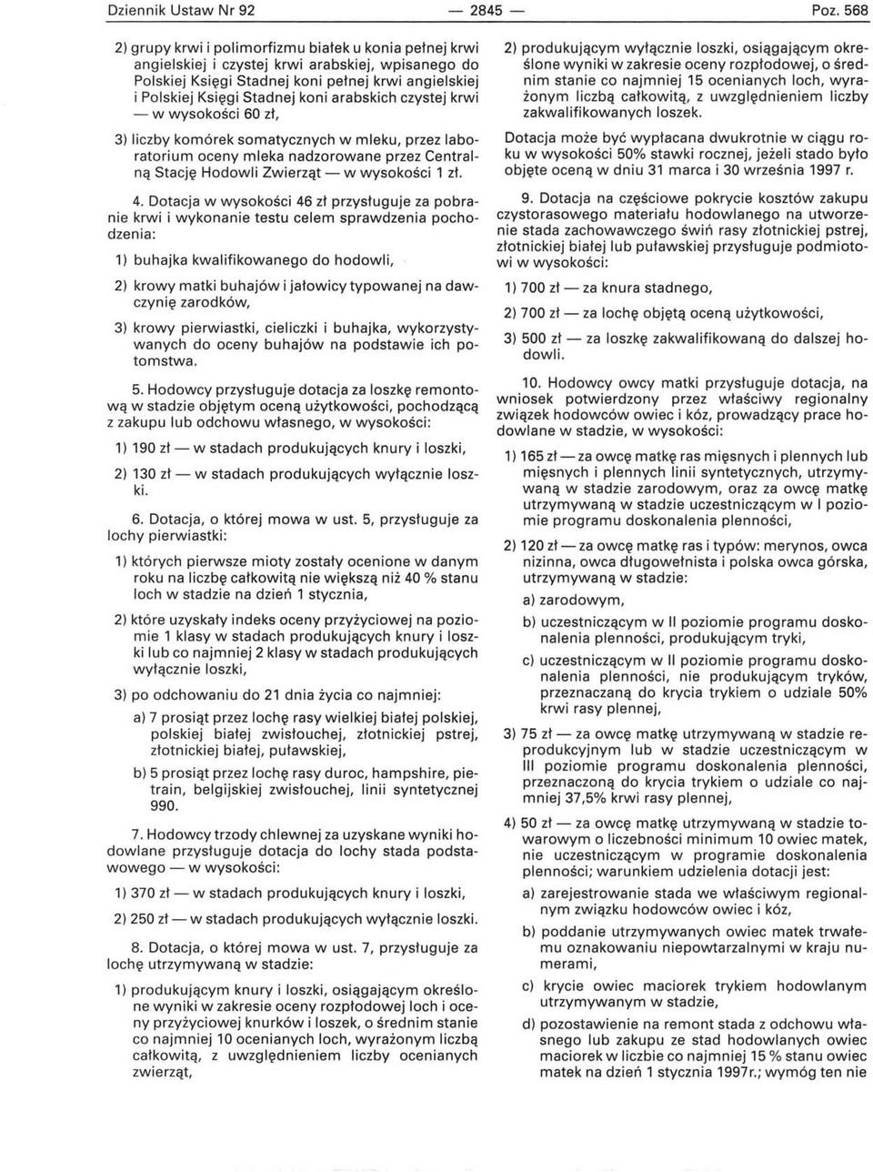 arabskich czystej krwi - w wysokości 60 zł. 3) liczby komórek somatycznych w mleku, przez laboratorium oceny mleka nadzorowane przez Centralną Stację Hodowli Zwierząt - w wysokości 1 zł. 4.