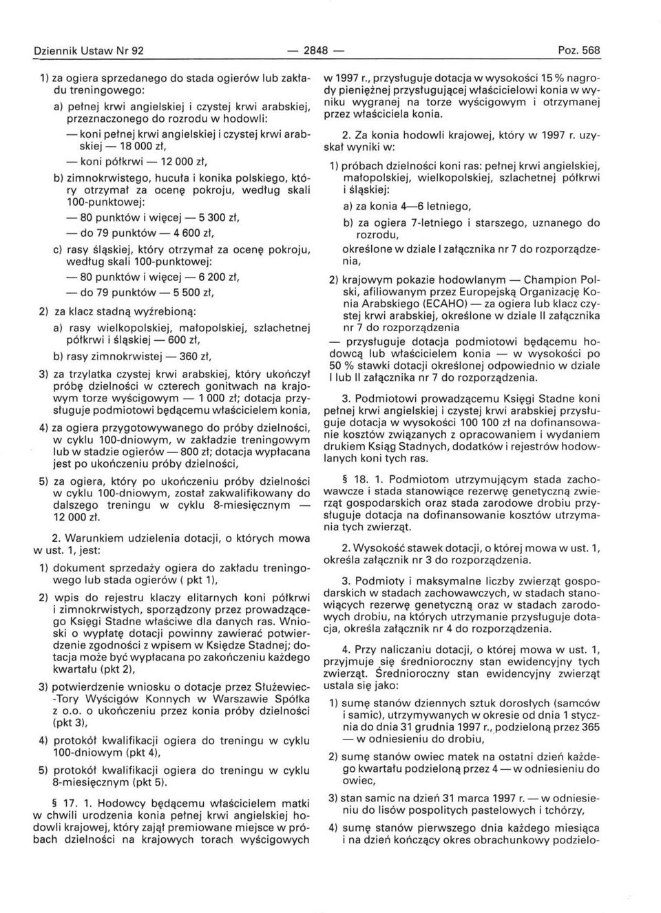 czystej krwi arabskiej - 18000 zł, - koni półkrwi - 12 000 zł, b) zi m nokrwistego, h u cu ł a i konika polskiego, który otrzymał za ocenę pokroju, według skali 100-punktowej: - 80 punktów i więcej -