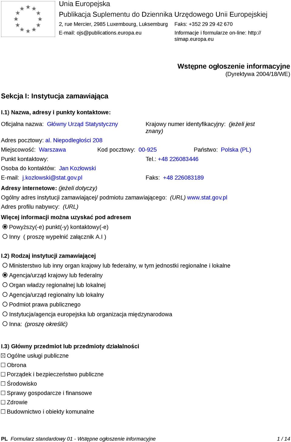 1) Nazwa, adresy i punkty kontaktowe: Oficjalna nazwa: Główny Urząd Statystyczny Adres pocztowy: al.