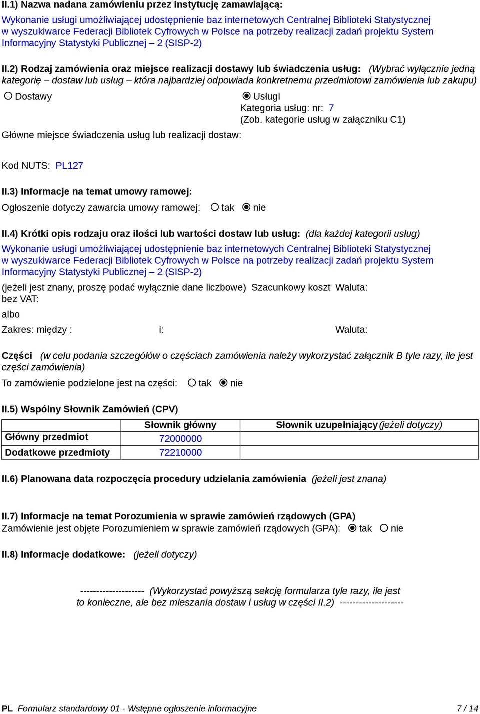 2) Rodzaj zamówienia oraz miejsce realizacji dostawy lub świadczenia usług: (Wybrać wyłącznie jedną kategorię dostaw lub usług która najbardziej odpowiada konkretnemu przedmiotowi zamówienia lub