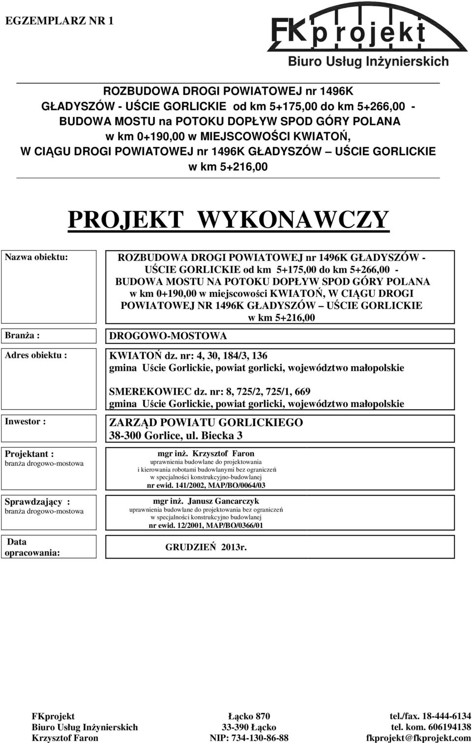 CIĄGU DROGI POWIATOWEJ nr 1496K GŁADYSZÓW UŚCIE GORLICKIE w km 5+216,00 z PROJEKT WYKONAWCZY Nazwa obiektu: ROZBUDOWA DROGI POWIATOWEJ nr 1496K GŁADYSZÓW - UŚCIE GORLICKIE od km 5+175,00 do km