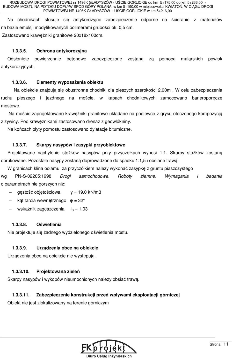 grubości ok. 0,5 cm. Zastosowano krawężniki granitowe 20x18x100cm. 1.3.3.5. Ochrona antykorozyjna Odsłonięte powierzchnie betonowe zabezpieczone zostaną za pomocą malarskich powłok antykorozyjnych. 1.3.3.6.